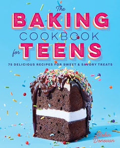 The Baking Cookbook for Teens 