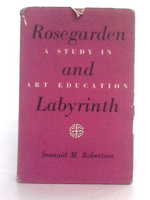 Rosegarden and Labyrinth: a Study in Art Education