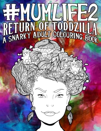 Mum Life 2: Return of Toddzilla: A Snarky Adult Colouring Book: UK Edition