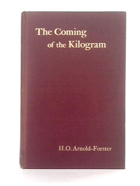The Coming of the Kilogram or the Battle of the Standards: A Plea for the Adoption, of the Metric System of Weights and Measures