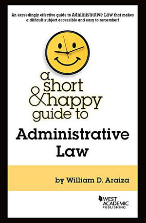 A Short & Happy Guide to Administrative Law