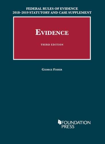 Federal Rules of Evidence 2018-2019 Statutory and Case Supplement to Fisher's Evidence