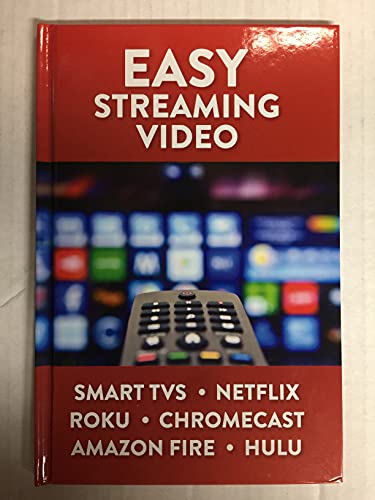 Easy Streaming Video: Smart TVS. Netflix. Roku. Chromecast. Amazon Fire. Hulu