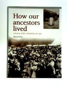 How Our Ancestors Lived: A History of Life a Hundred Years Ago 