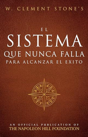 El Sistema Que Nunca Falla Para Alcanzar El Éxito (the Success System That Never Fails)