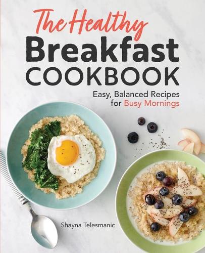 The Healthy Breakfast Cookbook
