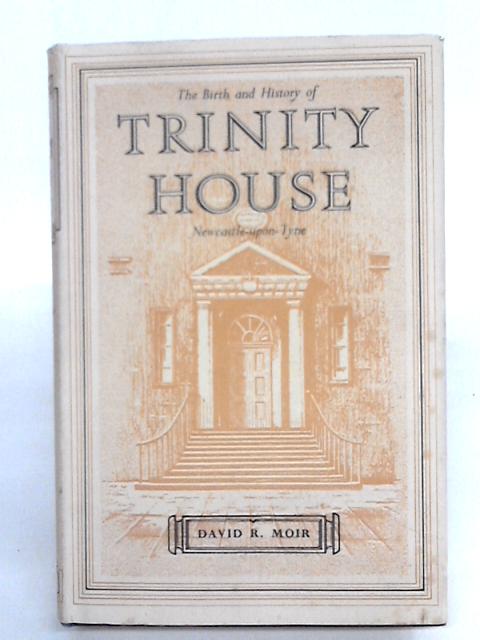 The Birth and History of Trinity House, Newcastle-Upon-Tyne