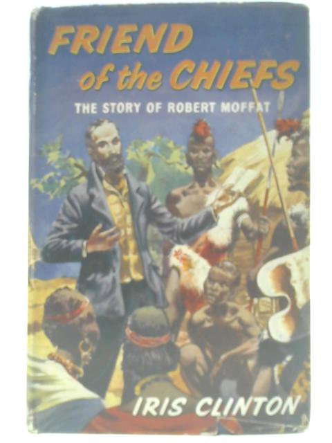 Friend of the Chiefs - The Story of Robert Moffat