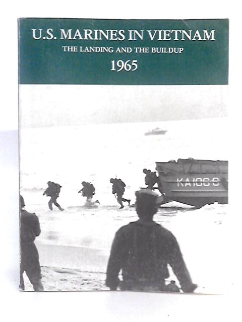U.S. Marines in Vietnam: The Landing and the Buildup, 1965