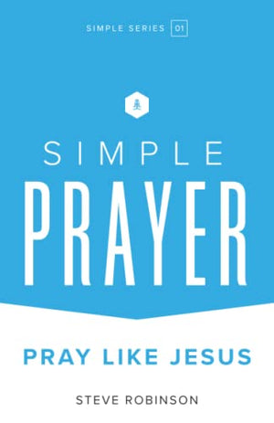 Simple Prayer: Pray Like Jesus