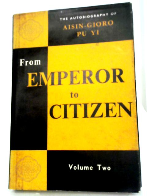 From Emperor To Citizen ~ The Autobiography Of Aisin-gioro Pu Yi, Volume Two