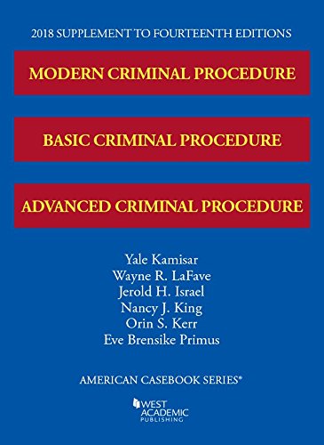 Modern, Basic, and Advanced Criminal Procedure, 2018 Supplement