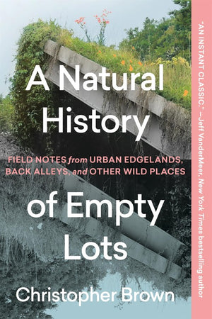 A A Natural History of Empty Lots