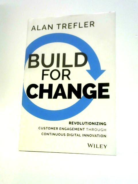 Build for Change: Revolutionizing Customer Engagement Through Continuous Digital Innovation