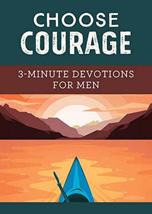 Choose Courage: 3-Minute Devotions for Men