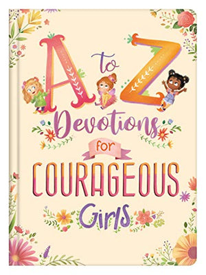 A A to Z Devotions for Courageous Girls