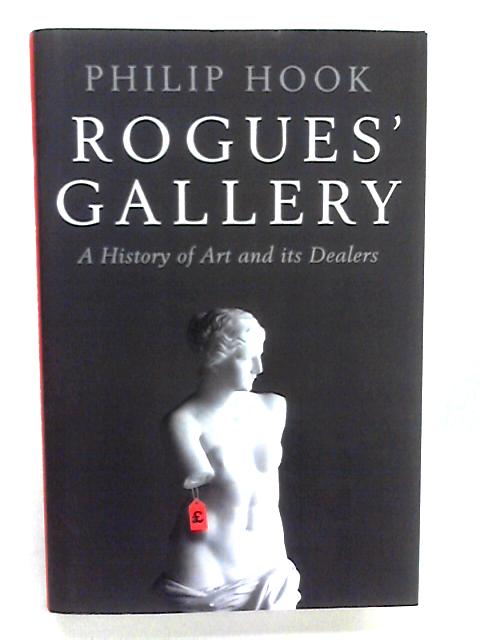 Rogues' Gallery: A History Of Art And Its Dealers