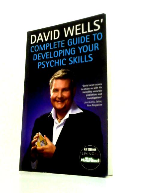 David Wells' Complete Guide To Developing Your Psychic Skills
