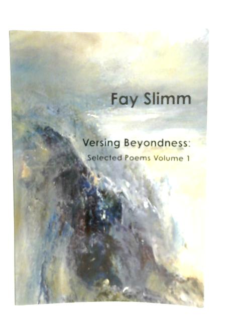 Versing Beyondness: Selected Poems Volume 1