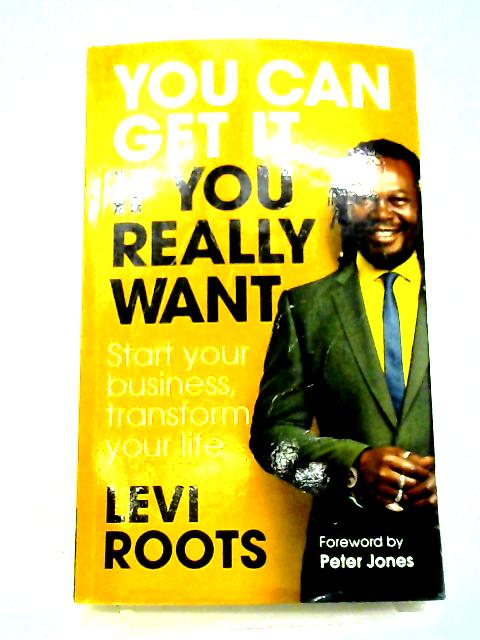 You Can Get it If You Really Want: Start Your Business, Transform Your Life