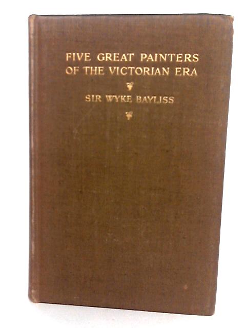 Five Great Painters Of The Victorian era, Leighton, Millais, Burne-Jones, Watts, Holman Hunt