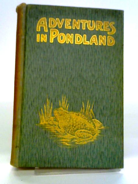 Adventures In Pondland. With 70 Original Illustrations.
