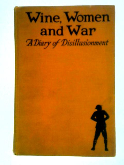 Wine, Women And War: A Diary Of Disillusionment
