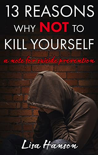 13 Reasons Why NOT to Kill Yourself