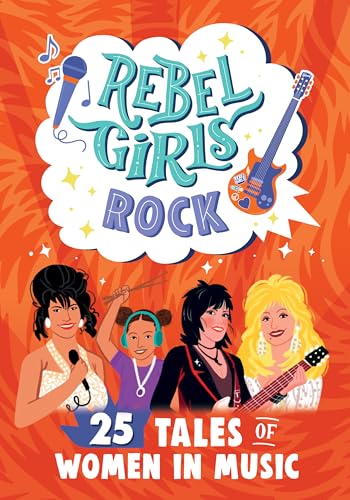 Rebel Girls Rock: 25 Tales of Women in Music