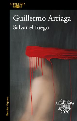 Salvar el fuego (Premio Alfaguara 2020)  / Saving the Fire