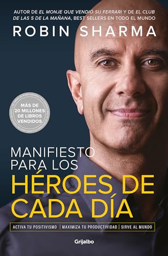 Manifiesto para los héroes de cada día: Activa tu positivismo, maximiza tu productividad, sirve al mundo / The Everyday Hero Manifesto