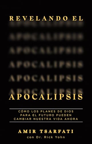 Revelando el Apocalipsis / Revealing Revelation. How God's Plans for the Future Can Change Your Life Now