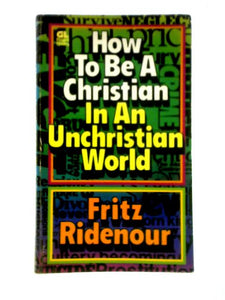 How To Be a Christian In An Unchristian World 