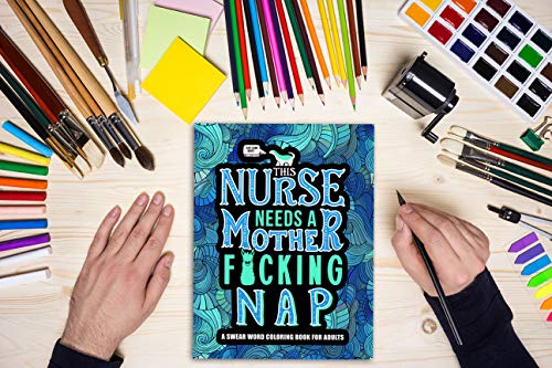 This Nurse Needs a Mother F*cking Nap: A Swear Word Coloring Book for Adults