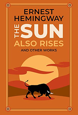 The Sun Also Rises and Other Works (Deluxe Leatherbound Edition)
