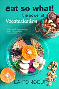 Eat So What! the Power of Vegetarianism 