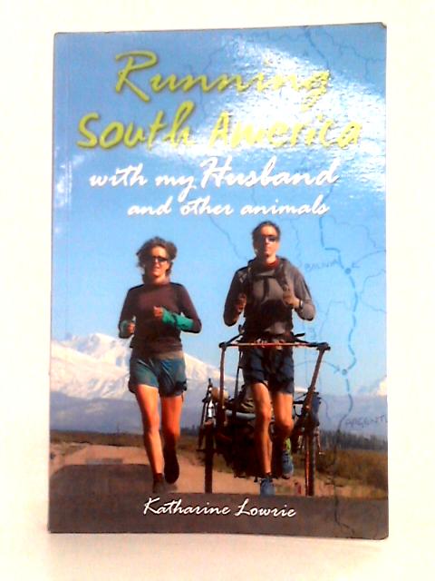 Running South America: With My Husband and Other Animals