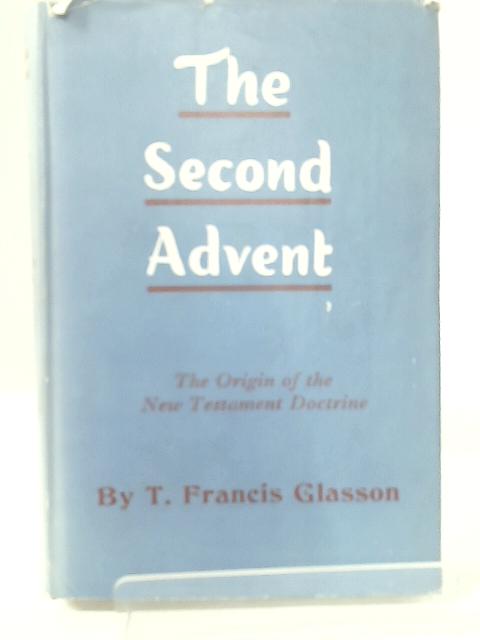 The Second Advent. The Origin of the New Testament Doctrine.