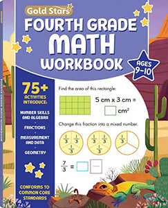 Fourth Grade Math Workbook Ages 9 to 10: 75+ Activities Algebra, Geometry, Fractions, Multiplication & Division, Area & Perimeter, Math Facts, Word Problems, Decimals, & More (Common Core) 