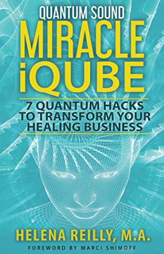 Quantum Sound Miracle iQube: 7 Quantum Hacks to Transform Your Healing Business