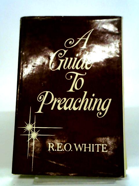 A Guide To Preaching, A Practical Primer Of Homiletics