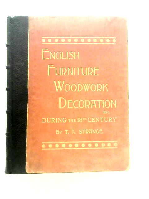English Furniture, Decoration, Woodwork & Allied Arts During The Last Half Of The Seventeenth Century, The ... And The Earlier Part Of The Nineteenth