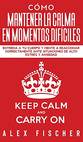 Como Mantener la Calma en Momentos Dificiles