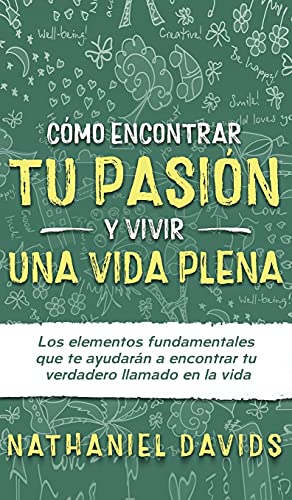 Como Encontrar tu Pasion y Vivir una Vida Plena