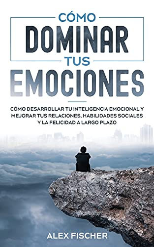 Cmo Dominar tus Emociones