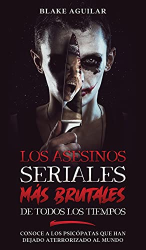 Los Asesinos Seriales ms Brutales de Todos los Tiempos