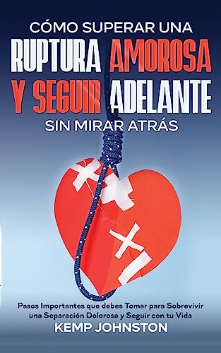 Cmo Superar Una Ruptura Amorosa Y Seguir Adelante sin Mirar Atrs
