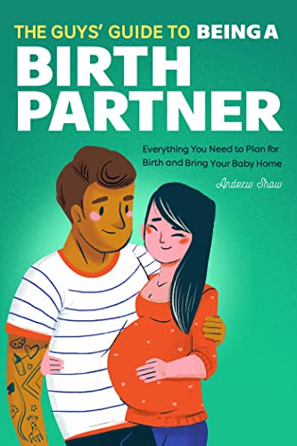 The Guys' Guide to Being a Birth Partner