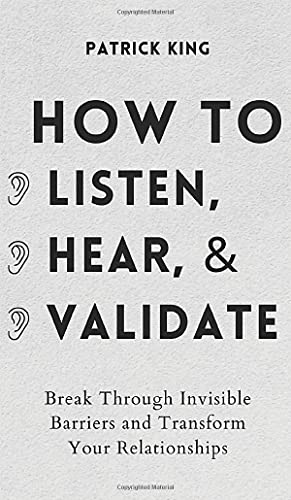 How to Listen, Hear, and Validate