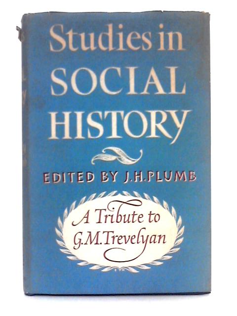 Studies in Social History; A Tribute to G.M. Trevelyan